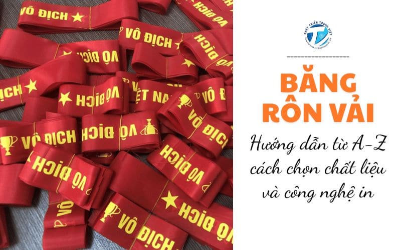 Băng rôn vải: Hướng dẫn từ A-Z cách chọn chất liệu và công nghệ in